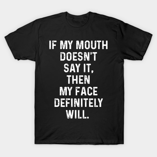 IF MY MOUTH DOESNT SAY IT - Funny T Shirts For Woman T-Shirt by Murder By Text